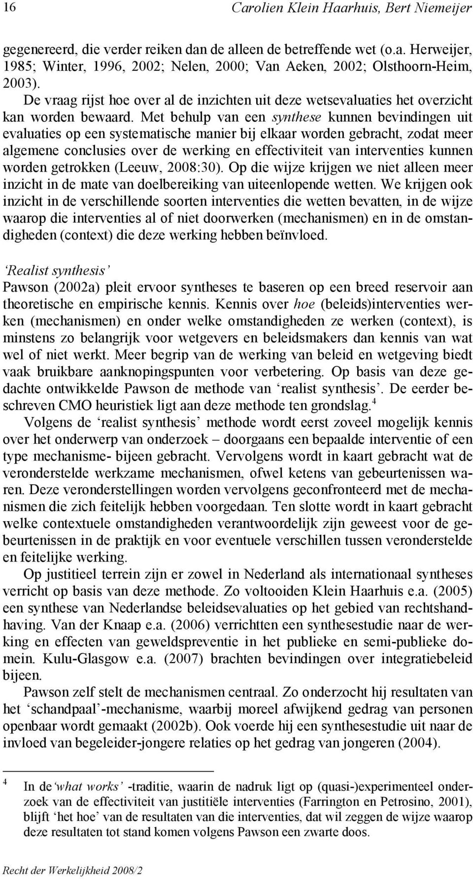 Met behulp van een synthese kunnen bevindingen uit evaluaties op een systematische manier bij elkaar worden gebracht, zodat meer algemene conclusies over de werking en effectiviteit van interventies