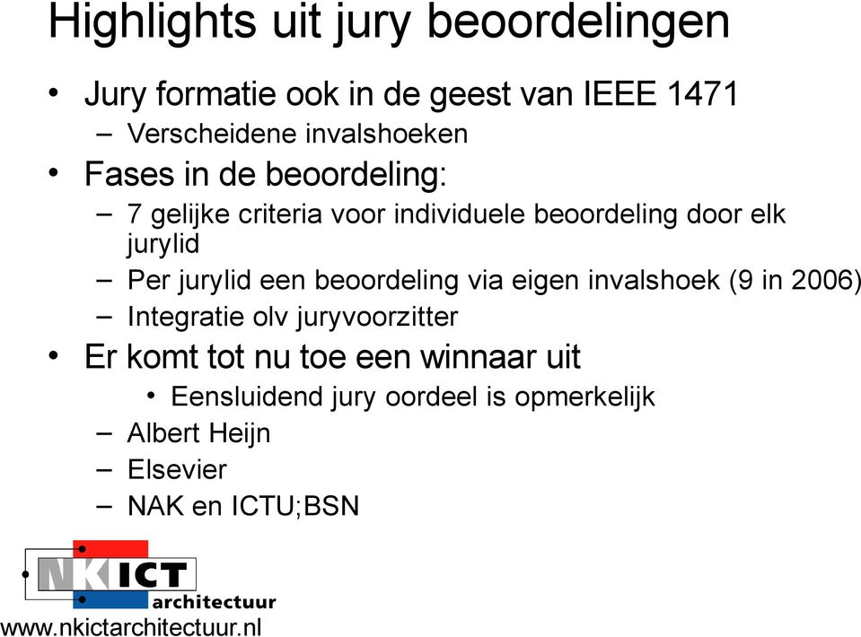 jurylid Per jurylid een beoordeling via eigen invalshoek (9 in 2006) Integratie olv juryvoorzitter