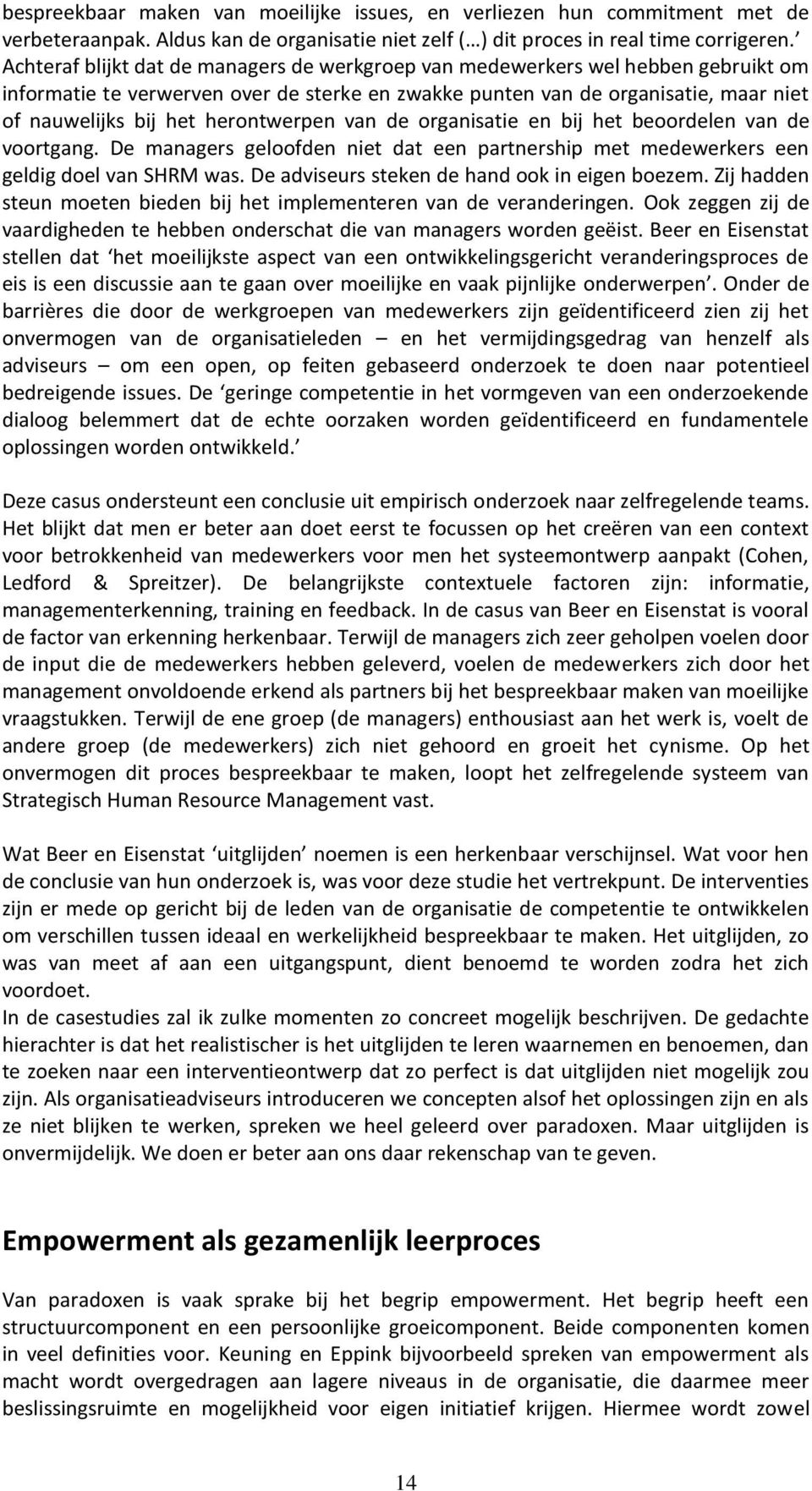 herontwerpen van de organisatie en bij het beoordelen van de voortgang. De managers geloofden niet dat een partnership met medewerkers een geldig doel van SHRM was.