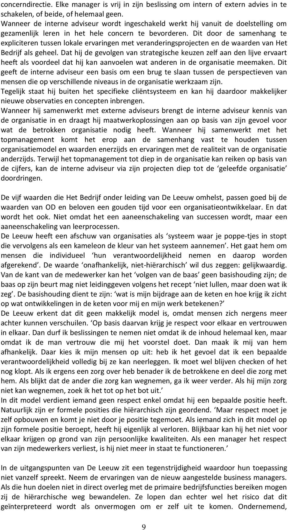 Dit door de samenhang te expliciteren tussen lokale ervaringen met veranderingsprojecten en de waarden van Het Bedrijf als geheel.