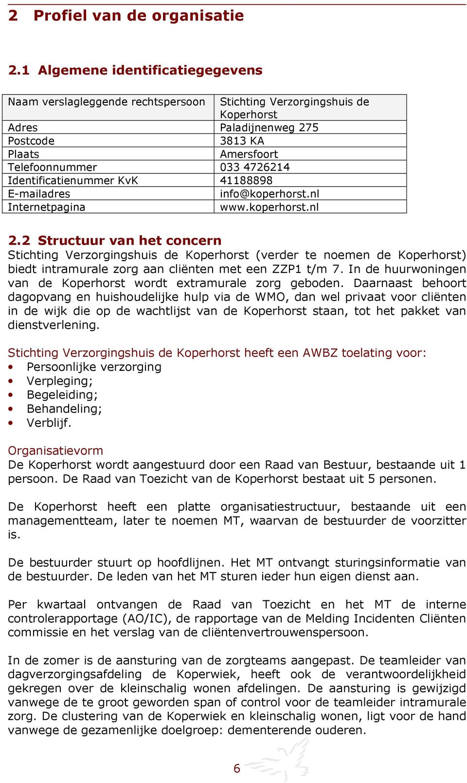 Identificatienummer KvK 41188898 E-mailadres info@koperhorst.nl Internetpagina www.koperhorst.nl 2.