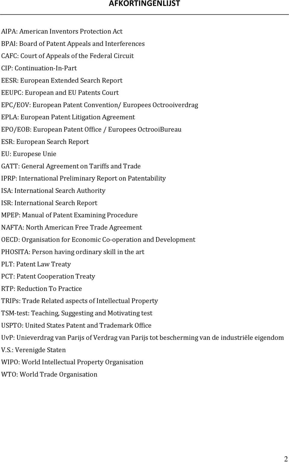 Europees OctrooiBureau ESR: European Search Report EU: Europese Unie GATT: General Agreement on Tariffs and Trade IPRP: International Preliminary Report on Patentability ISA: International Search