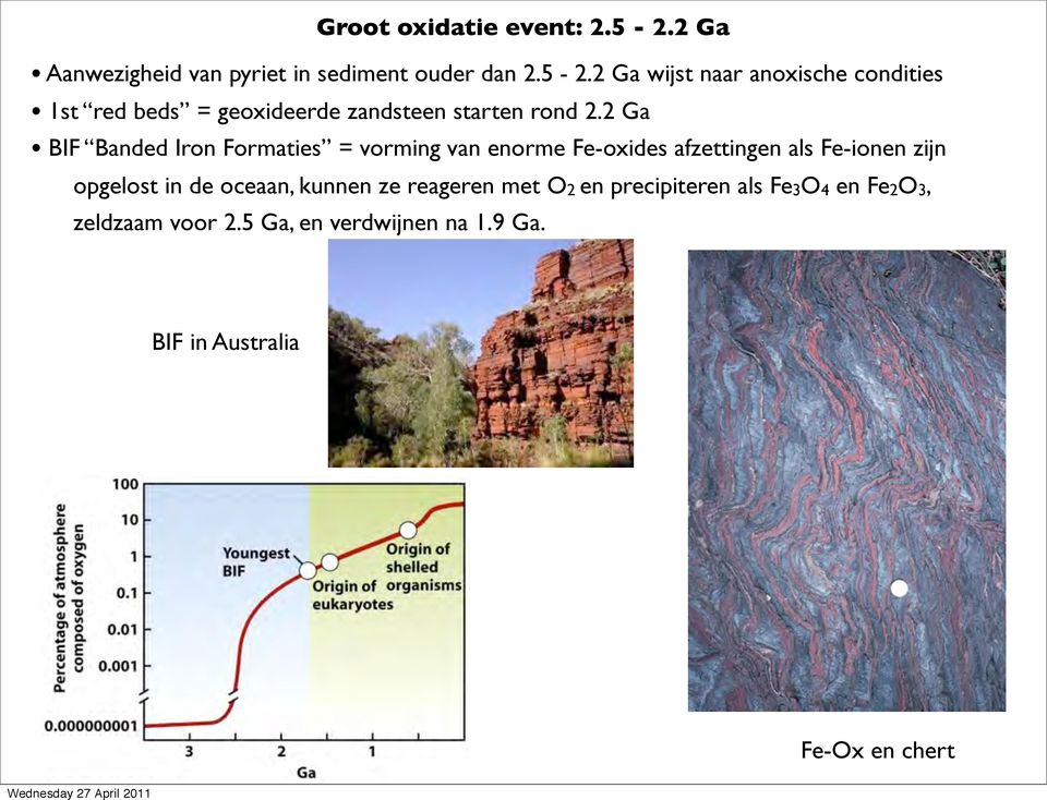 2 Ga wijst naar anoxische condities 1st red beds = geoxideerde zandsteen starten rond 2.