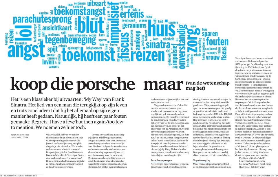 Natuurlĳk, hĳ heeft een paar fouten gemaakt: Regrets, I have a few/but then again/too few to mention. We noemen ze hier toch.