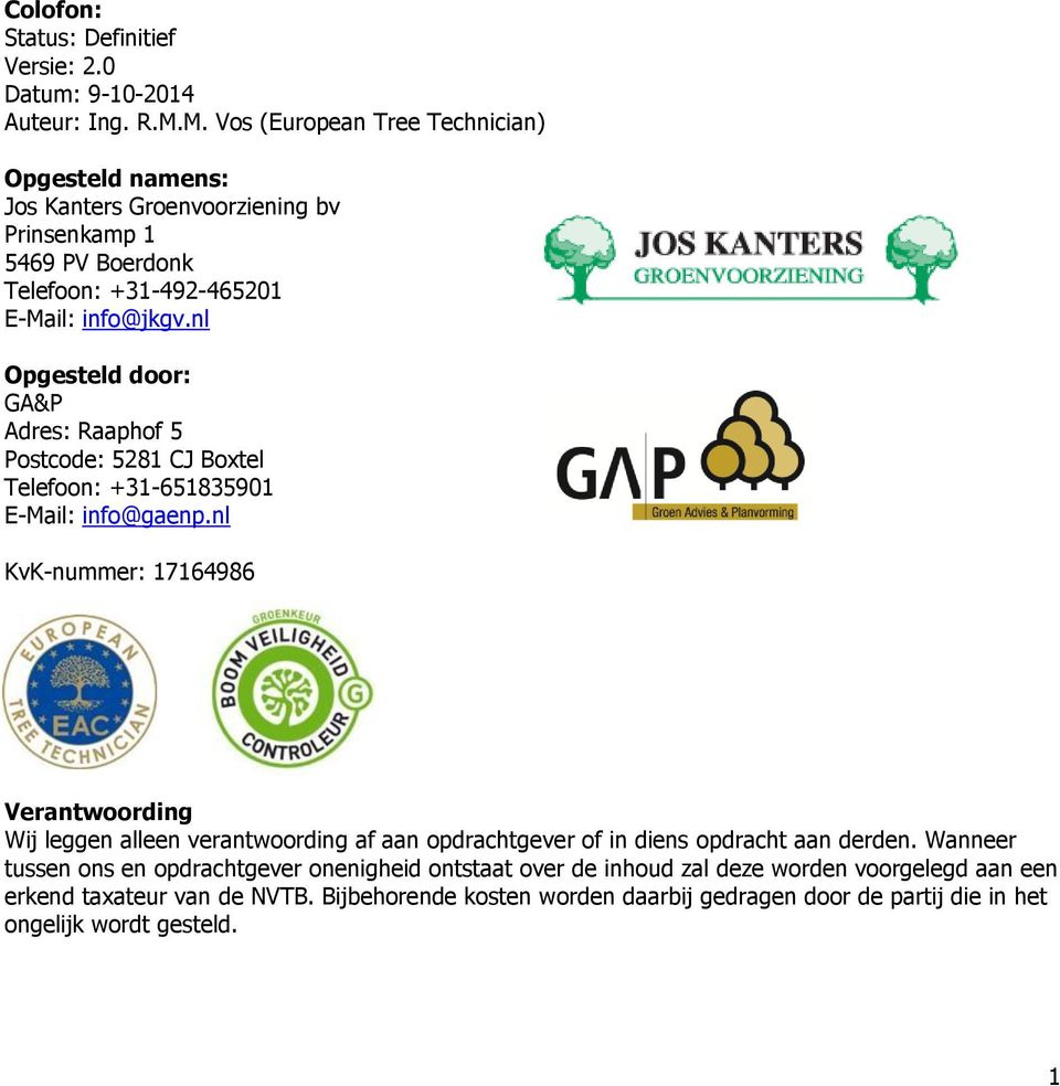 nl Opgesteld door: GA&P Adres: Raaphof 5 Postcode: 5281 CJ Boxtel Telefoon: +31-651835901 E-Mail: info@gaenp.