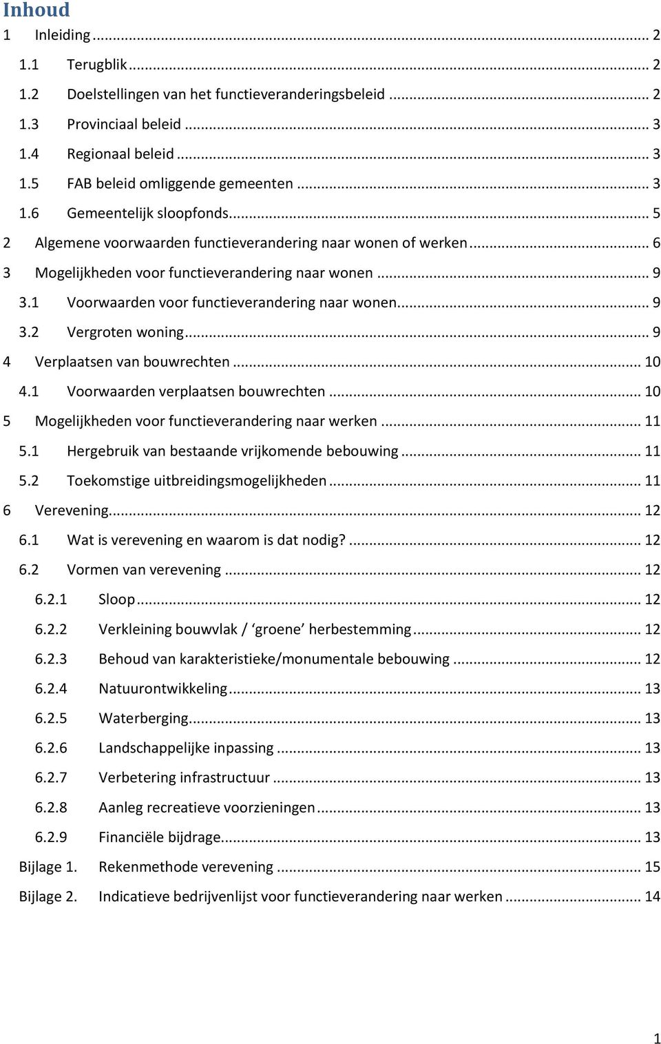 .. 9 4 Verplaatsen van bouwrechten... 10 4.1 Voorwaarden verplaatsen bouwrechten... 10 5 Mogelijkheden voor functieverandering naar werken... 11 5.1 Hergebruik van bestaande vrijkomende bebouwing.