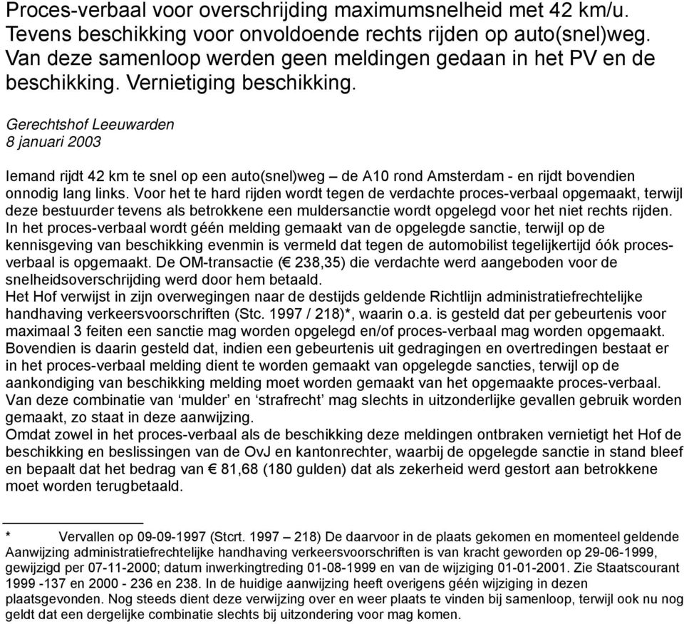 Gerechtshof Leeuwarden 8 januari 2003 Iemand rijdt 42 km te snel op een auto(snel)weg de A10 rond Amsterdam - en rijdt bovendien onnodig lang links.