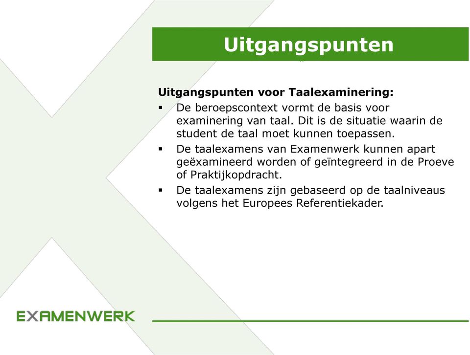 De taalexamens van Examenwerk kunnen apart geëxamineerd worden of geïntegreerd in de Proeve of