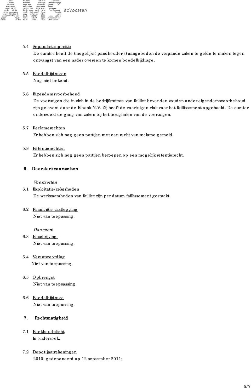 Zij heeft de voertuigen vlak voor het faillissement opgehaald. De curator onderzoekt de gang van zaken bij het terughalen van de voertuigen. 5.