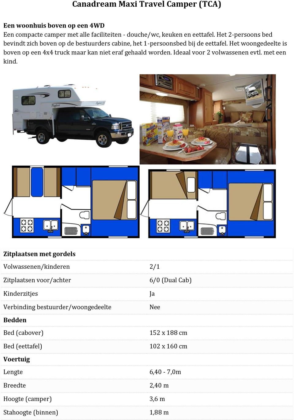 Het woongedeelte is boven op een 4x4 truck maar kan niet eraf gehaald worden. Ideaal voor 2 volwassenen evtl. met een kind.