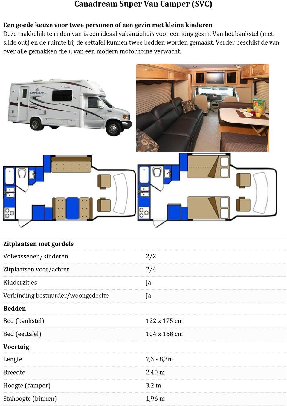 Verder beschikt de van over alle gemakken die u van een modern motorhome verwacht.