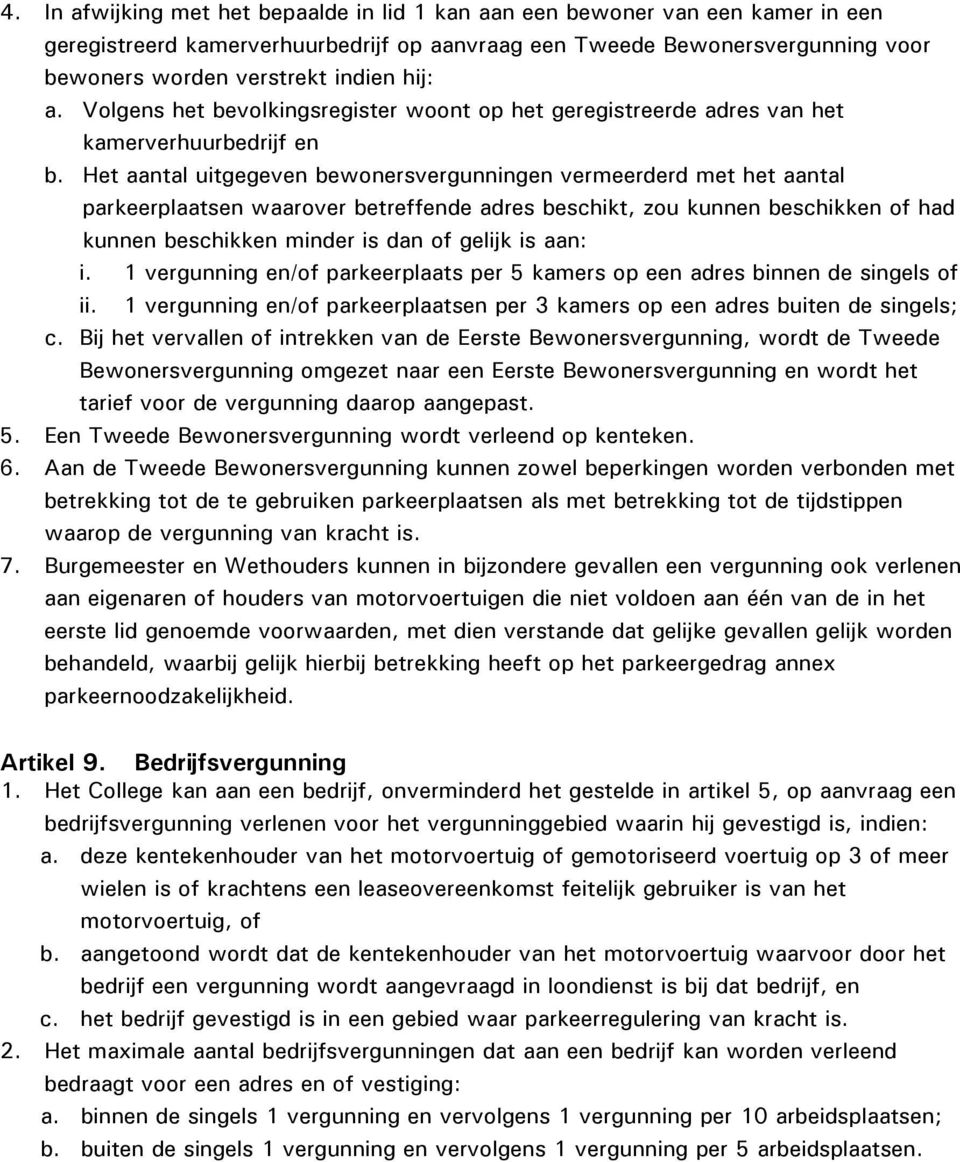 Het aantal uitgegeven bewonersvergunningen vermeerderd met het aantal parkeerplaatsen waarover betreffende adres beschikt, zou kunnen beschikken of had kunnen beschikken minder is dan of gelijk is