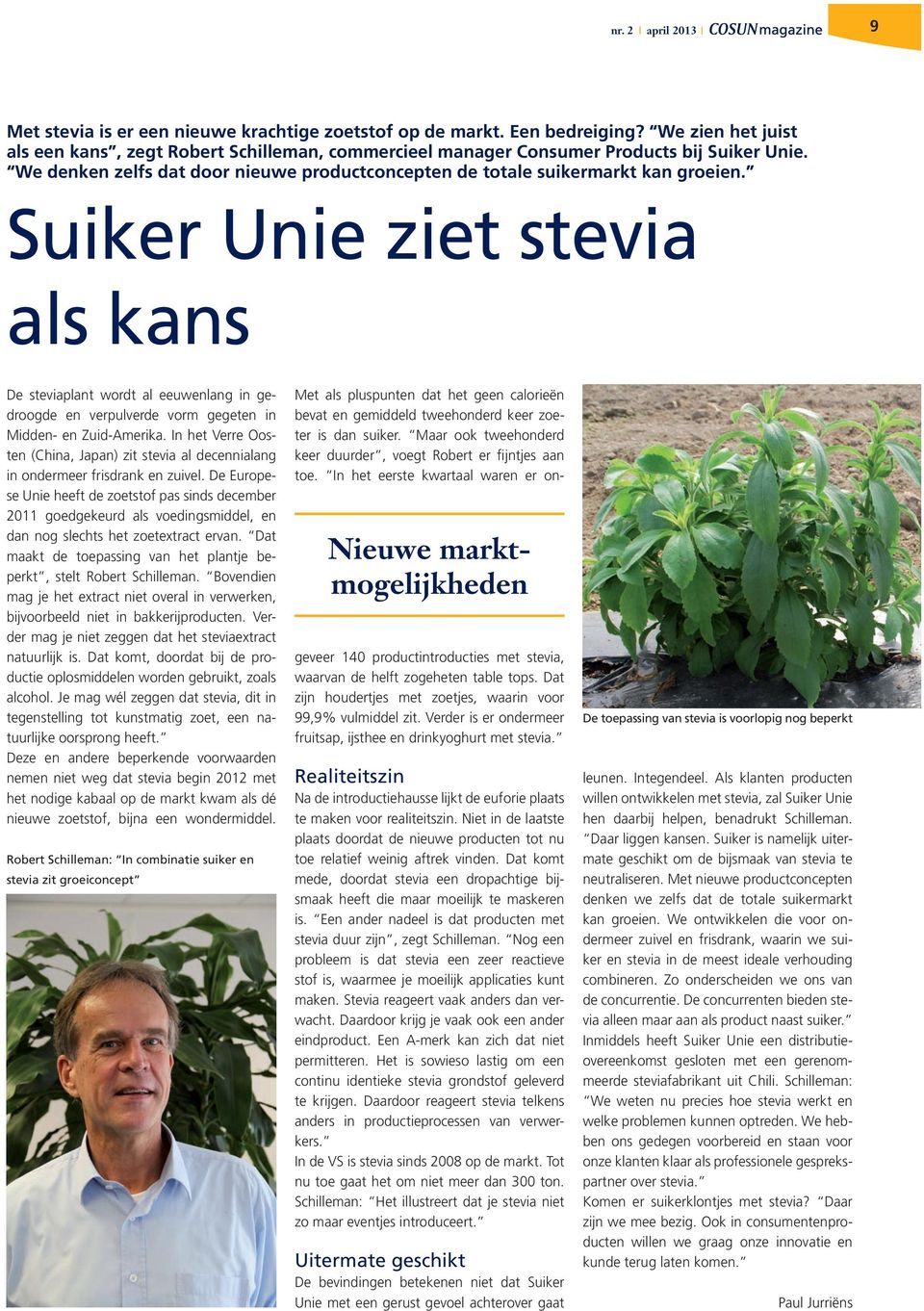 Suiker Unie ziet stevia als kans De steviaplant wordt al eeuwenlang in gedroogde en verpulverde vorm gegeten in Midden- en Zuid-Amerika.