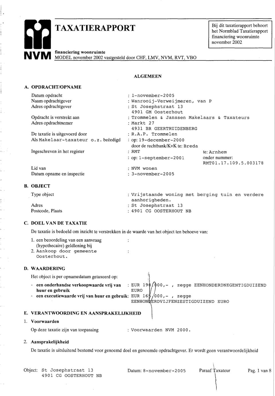 OPDRACHT/OPNAME Datum opdracht Naam opdrachtgever Adres opdrachtgever Opdracht is verstrekt aan Adres opdrachtnemer De taxatie is uitgevoerd door Als Makelaar-taxateur o.z.