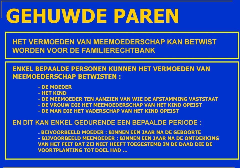 KIND OPEIST - DE MAN DIE HET VADERSCHAP VAN HET KIND OPEIST EN DIT KAN ENKEL GEDURENDE EEN BEPAALDE PERIODE : -- BIJVOORBEELD MOEDER : BINNEN EEN JAAR