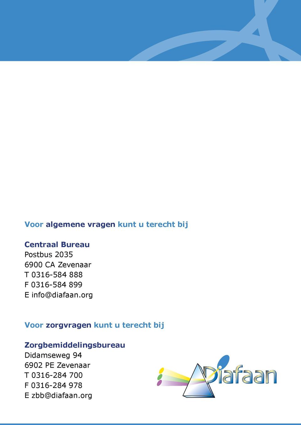 2035 6900 CA Zevenaar T 0316-584 888 F 0316-584 899 E info@diafaan.