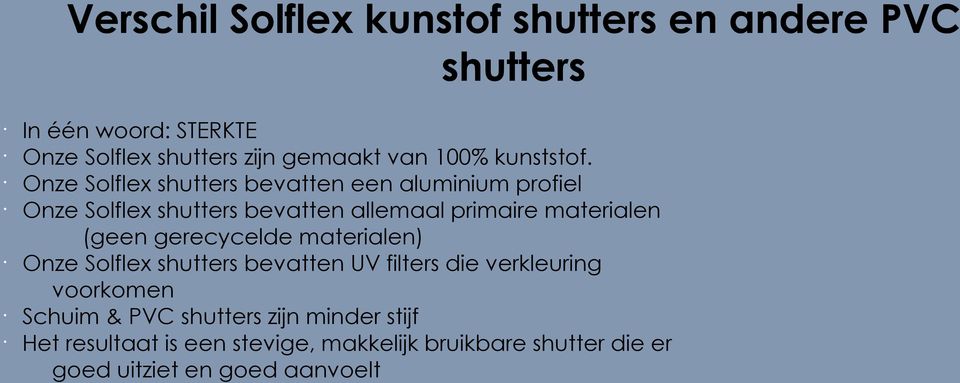 Onze Solflex shutters bevatten een aluminium profiel Onze Solflex shutters bevatten allemaal primaire materialen (geen
