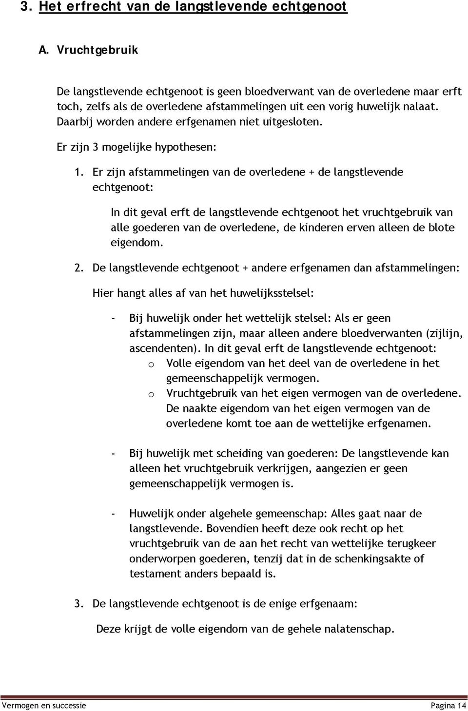 Daarbij worden andere erfgenamen niet uitgesloten. Er zijn 3 mogelijke hypothesen: 1.