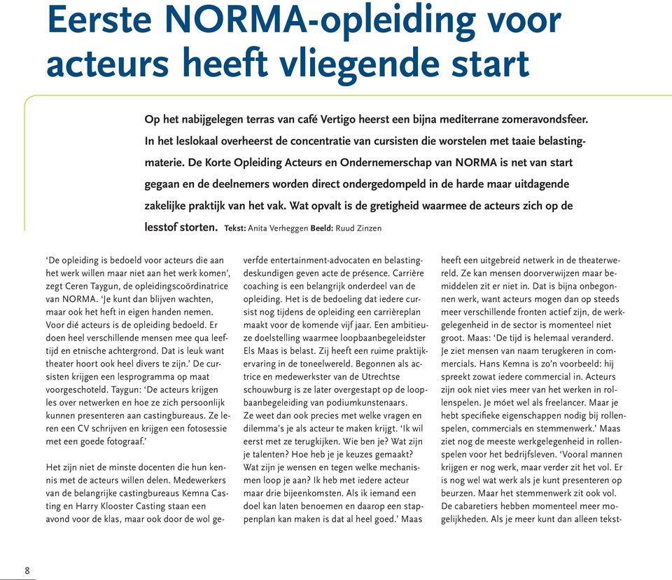 De Korte Opleiding Acteurs en Ondernemerschap van NORMA is net van start gegaan en de deelnemers worden direct ondergedompeld in de harde maar uitdagende zakelijke praktijk van het vak.