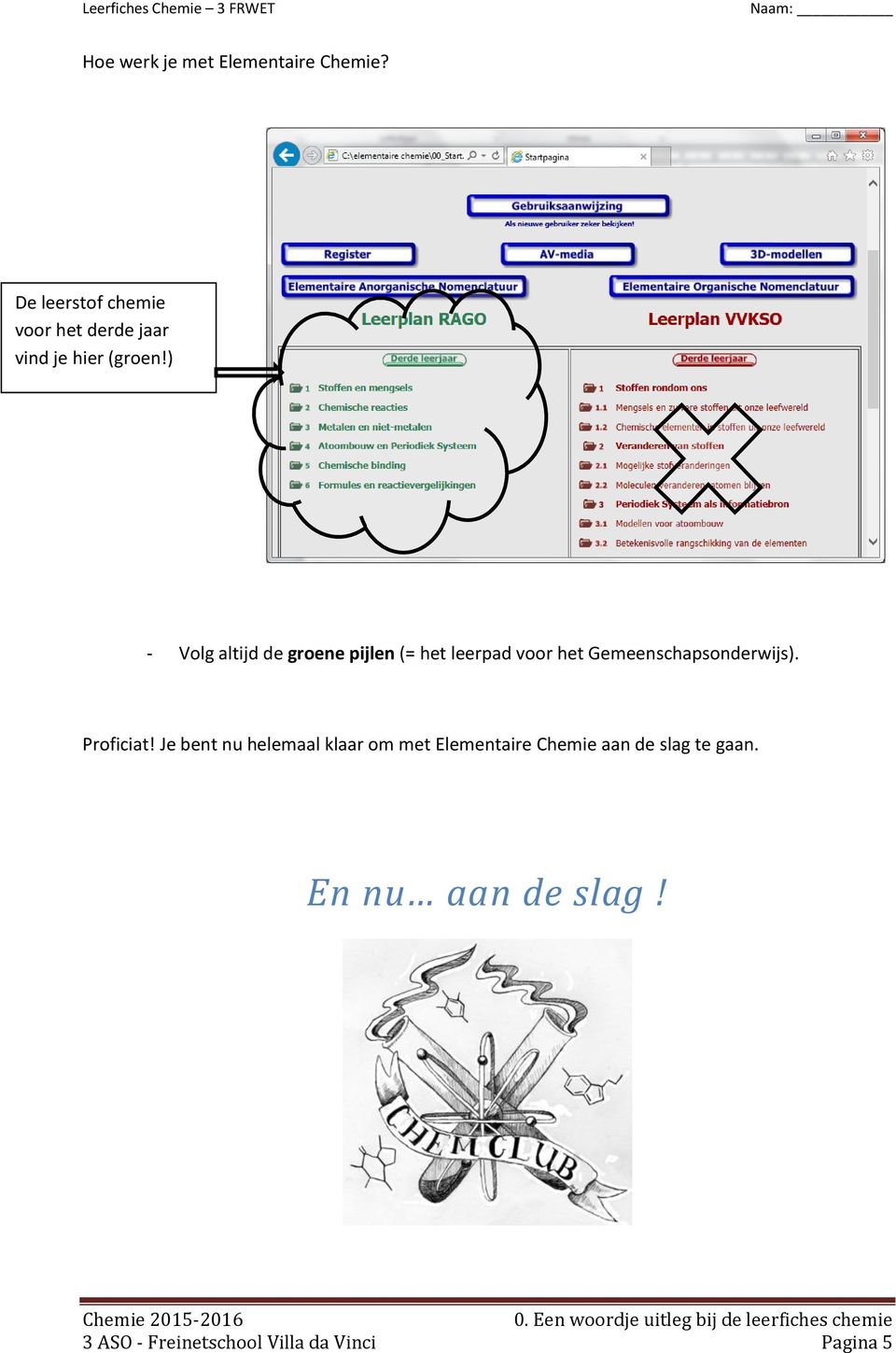 Je bent nu helemaal klaar om met Elementaire Chemie aan de slag te gaan. En nu aan de slag!