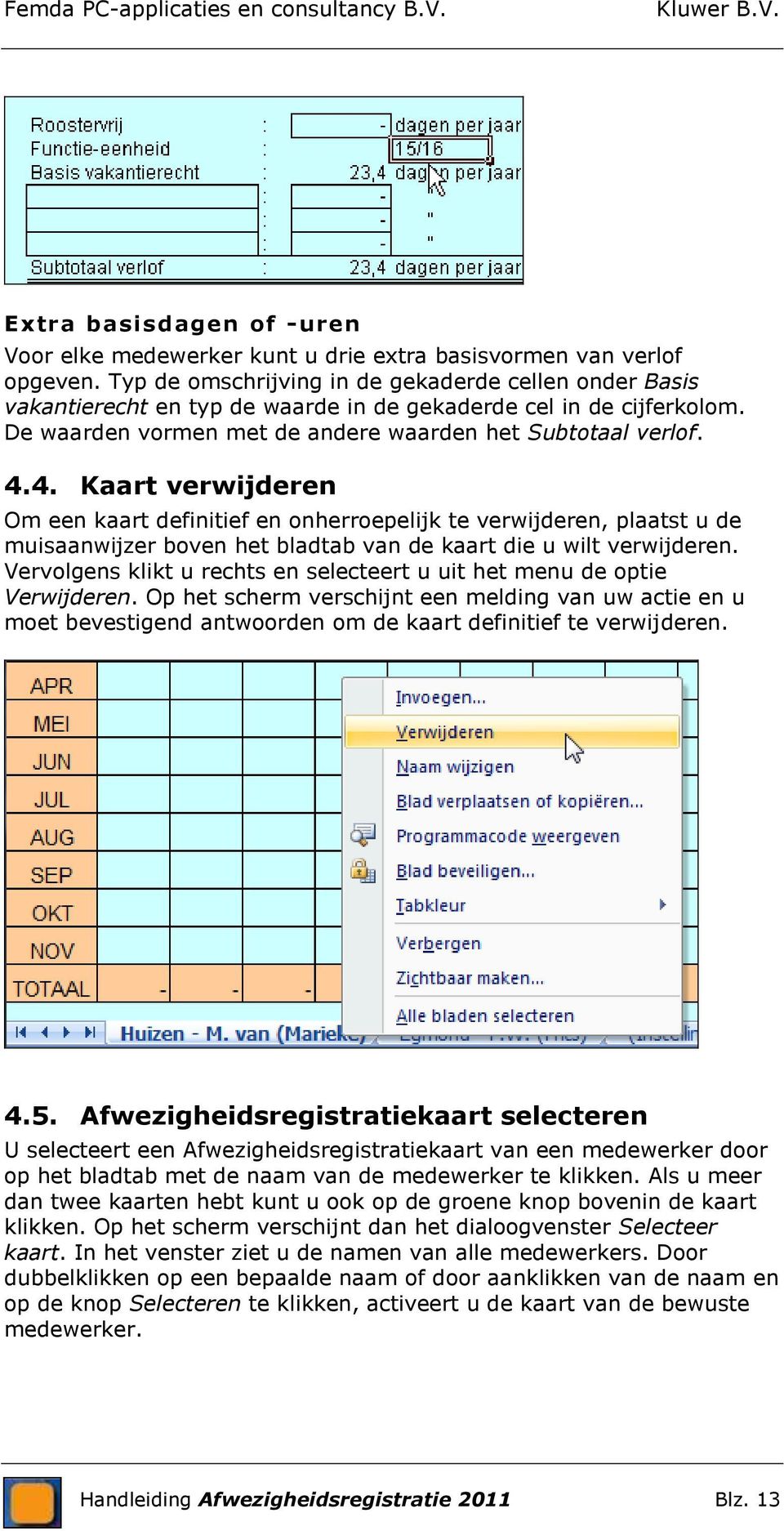 4. Kaart verwijderen Om een kaart definitief en onherroepelijk te verwijderen, plaatst u de muisaanwijzer boven het bladtab van de kaart die u wilt verwijderen.