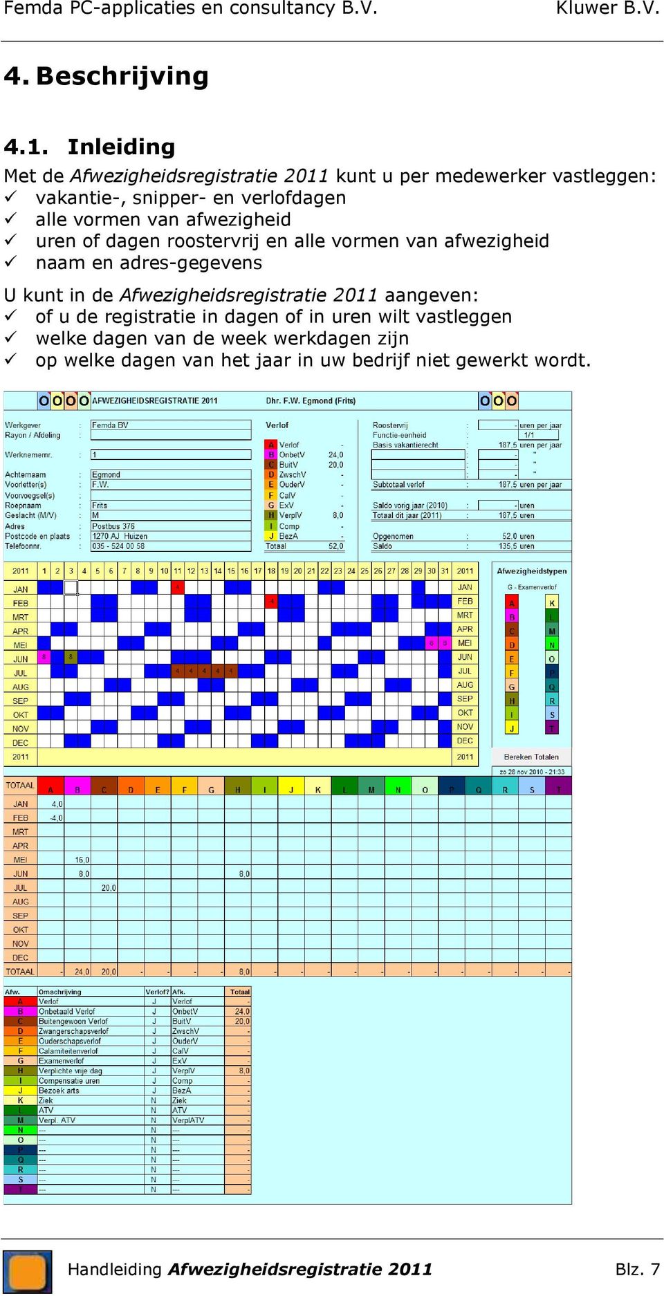 vormen van afwezigheid uren of dagen roostervrij en alle vormen van afwezigheid naam en adres-gegevens U kunt in de