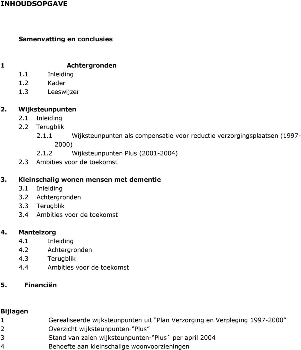 4 Ambities voor de toekomst 4. Mantelzorg 4.1 Inleiding 4.2 Achtergronden 4.3 Terugblik 4.4 Ambities voor de toekomst 5.