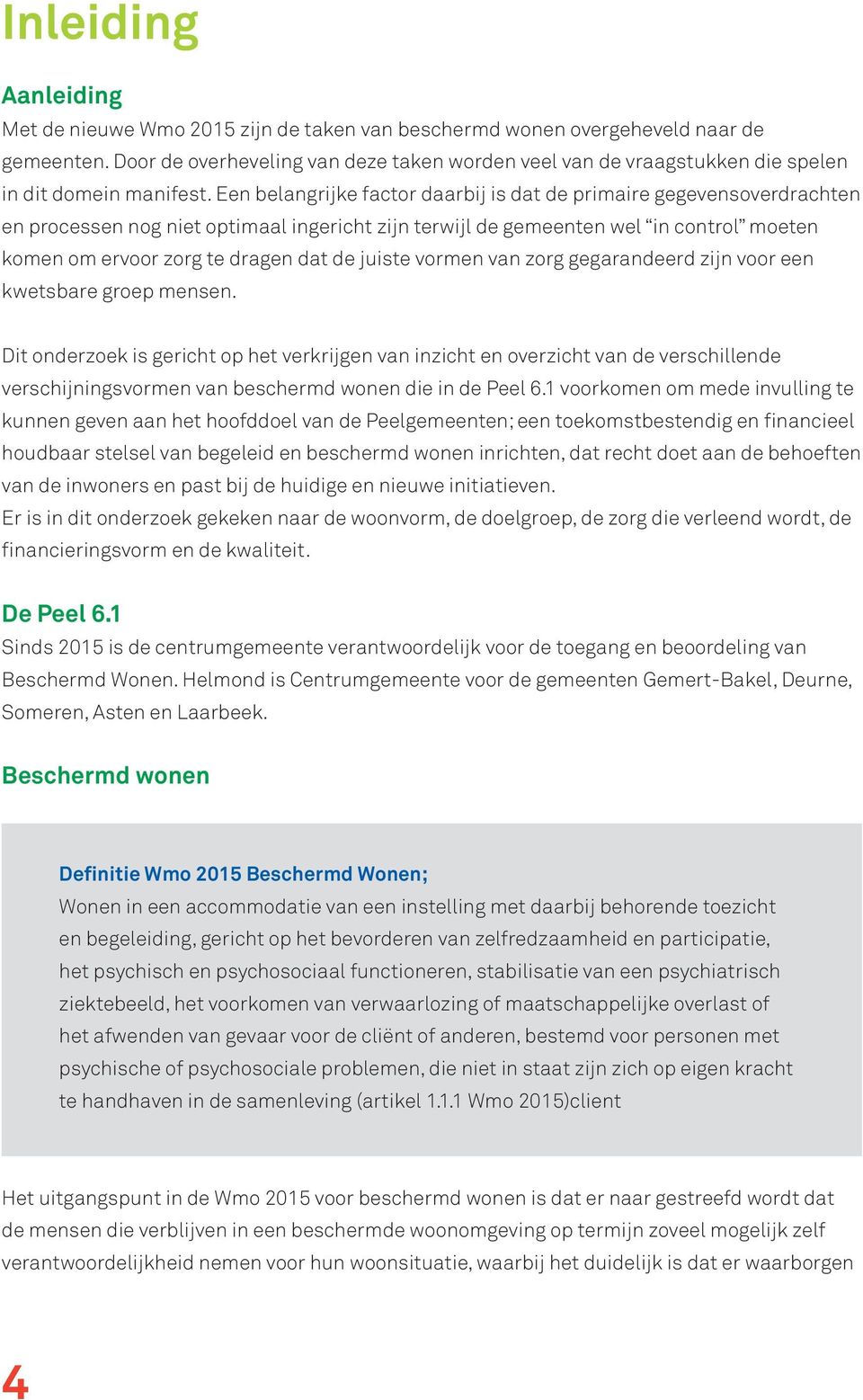 Een belangrijke factor daarbij is dat de primaire gegevensoverdrachten en processen nog niet optimaal ingericht zijn terwijl de gemeenten wel in control moeten komen om ervoor zorg te dragen dat de