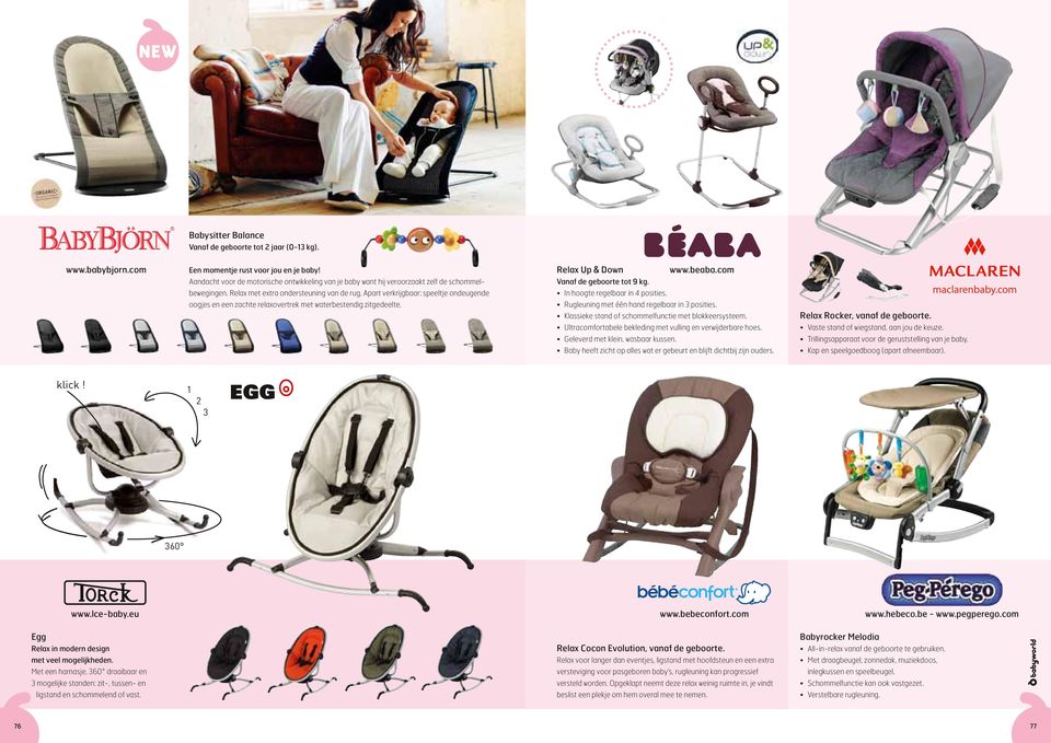 avec harnais de sécurité klick! www.lce-baby.eu Egg Relax in modern design met veel mogelijkheden. Met een harnasje, 360 draaibaar en 360 Babysitter Balance Vanaf de geboorte tot jaar (0-3 kg).