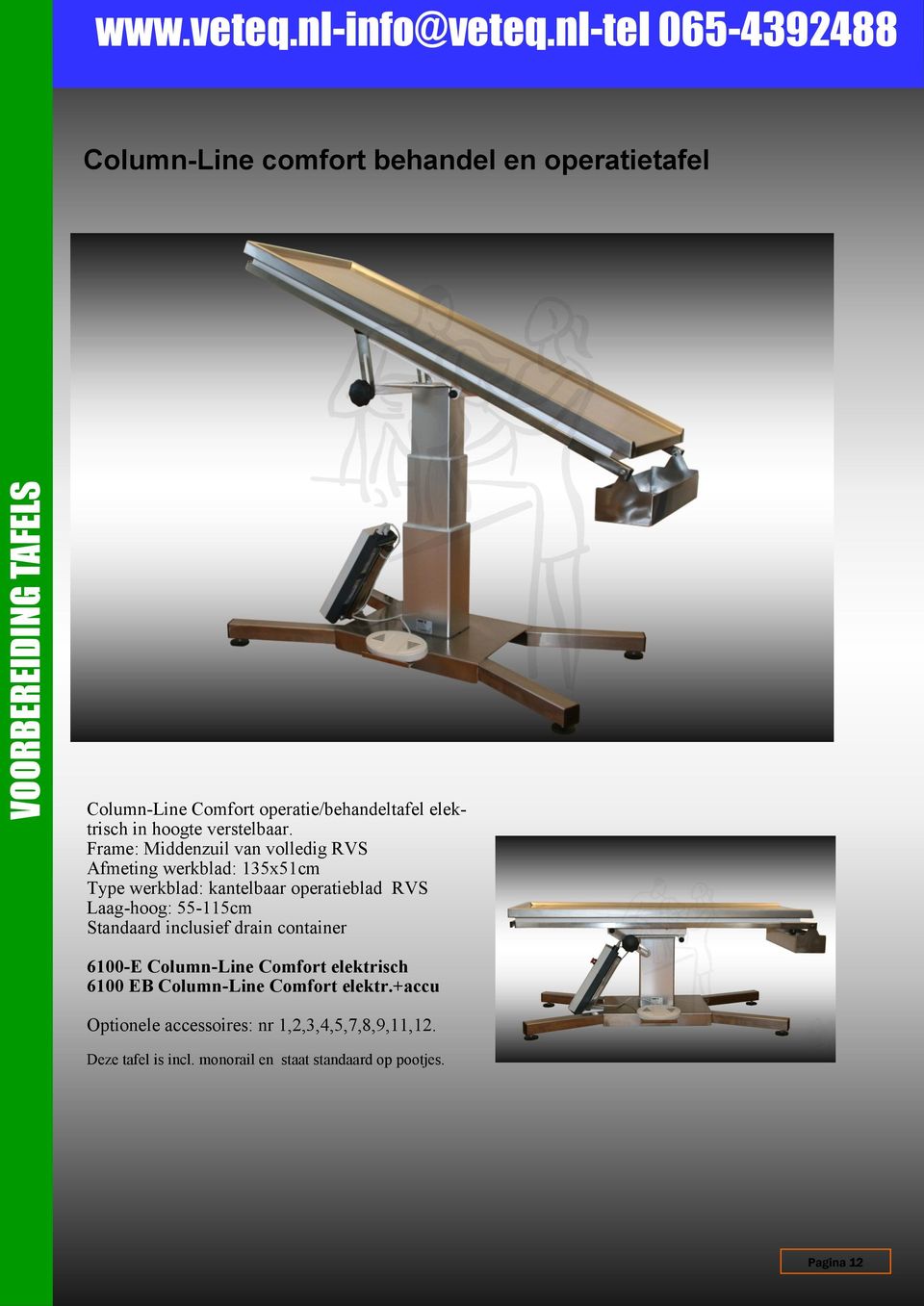 Frame: Middenzuil van volledig RVS Afmeting werkblad: 135x51cm Type werkblad: kantelbaar operatieblad RVS Laag-hoog: 55-115cm