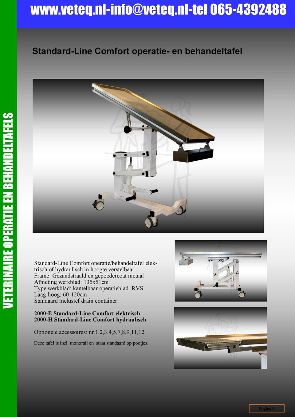Frame: Gezandstraald en gepoedercoat metaal Afmeting werkblad: 135x51cm Type werkblad: kantelbaar operatieblad RVS Laag-hoog: 60-120cm
