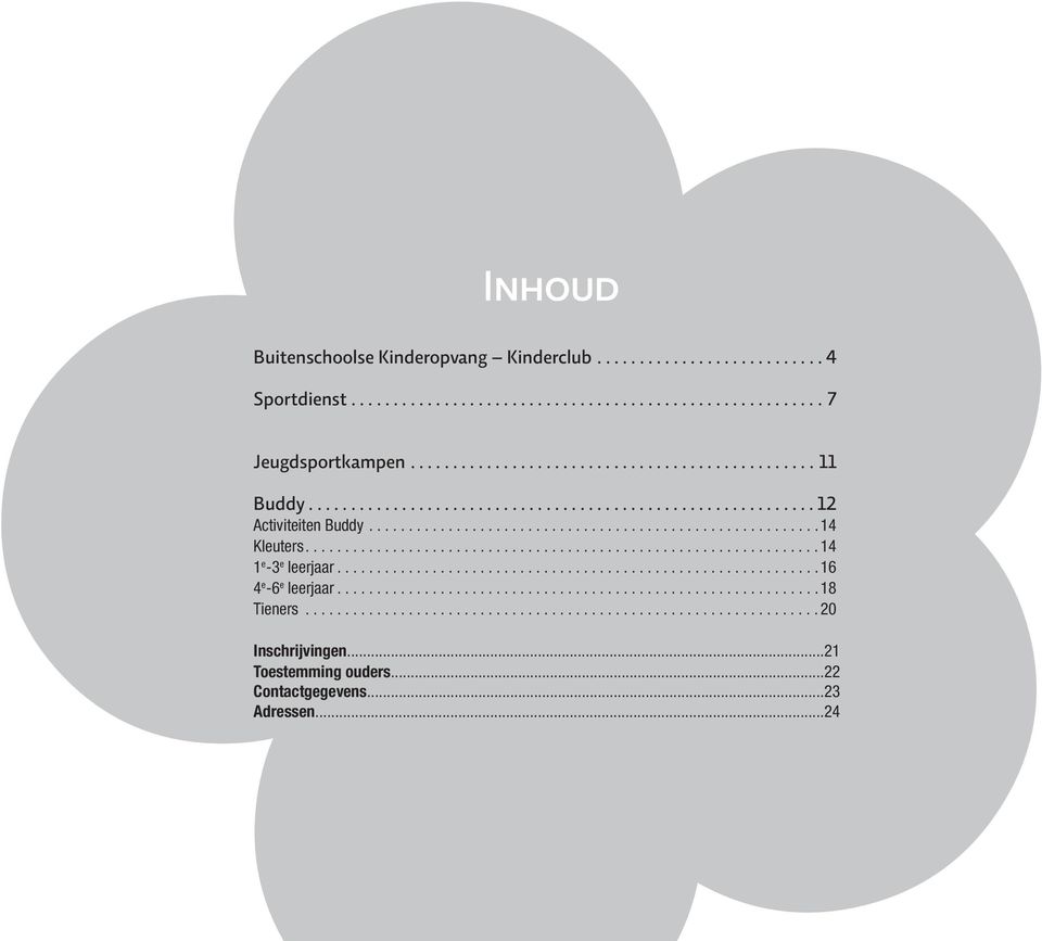 .. 14 Kleuters... 14 1 e -3 e leerjaar... 16 4 e -6 e leerjaar... 18 Tieners... 20 Inschrijvingen.