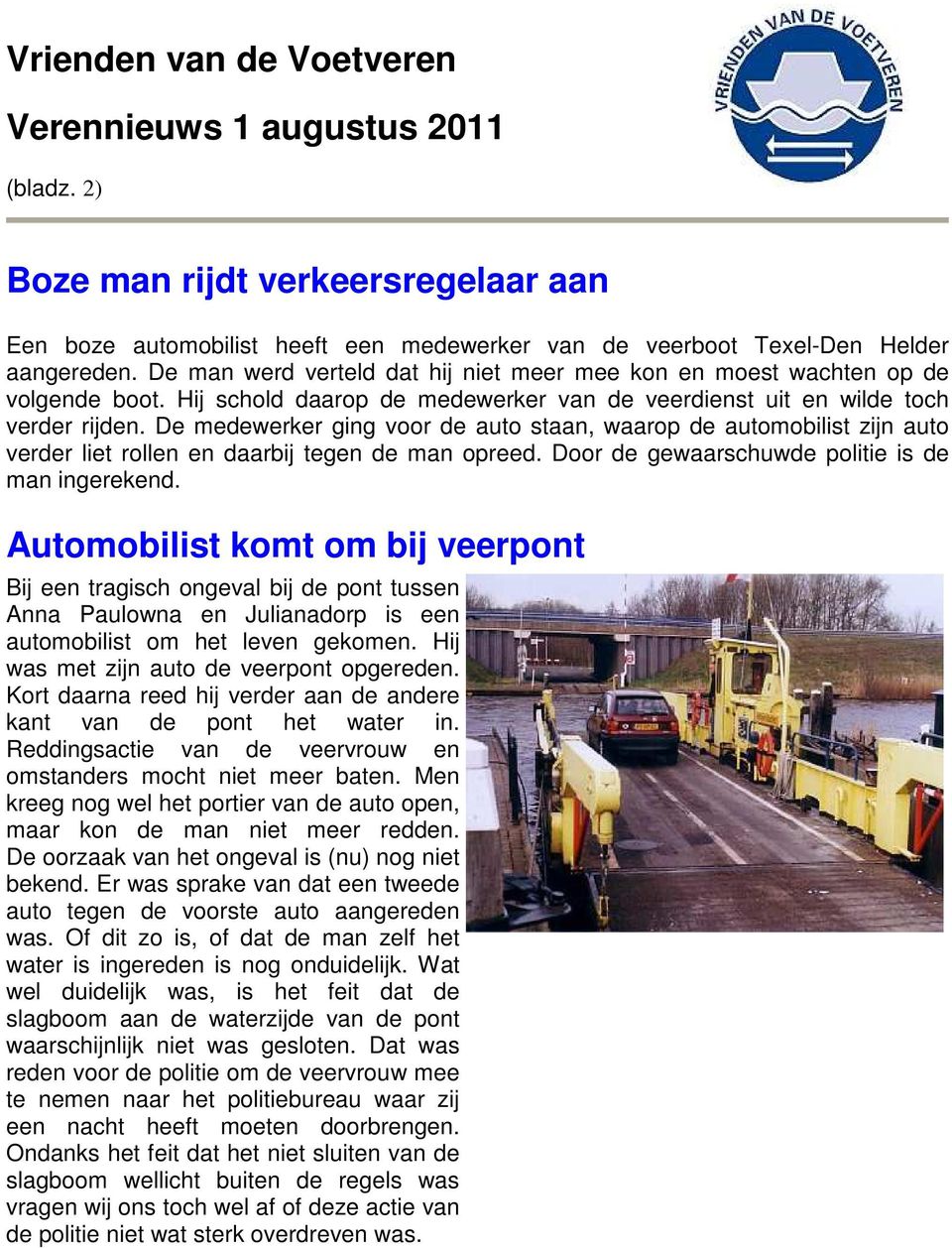 De medewerker ging voor de auto staan, waarop de automobilist zijn auto verder liet rollen en daarbij tegen de man opreed. Door de gewaarschuwde politie is de man ingerekend.