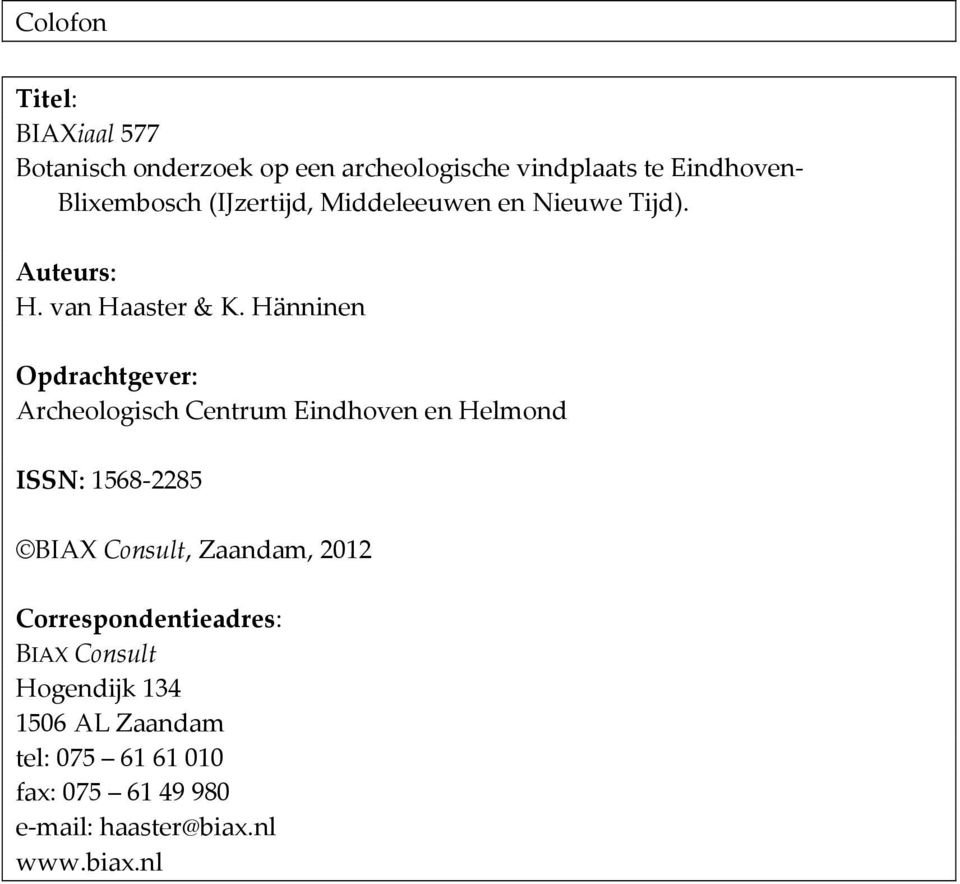 Hänninen Opdrachtgever: Archeologisch Centrum Eindhoven en Helmond ISSN: 1568-2285 BIAX Consult, Zaandam,