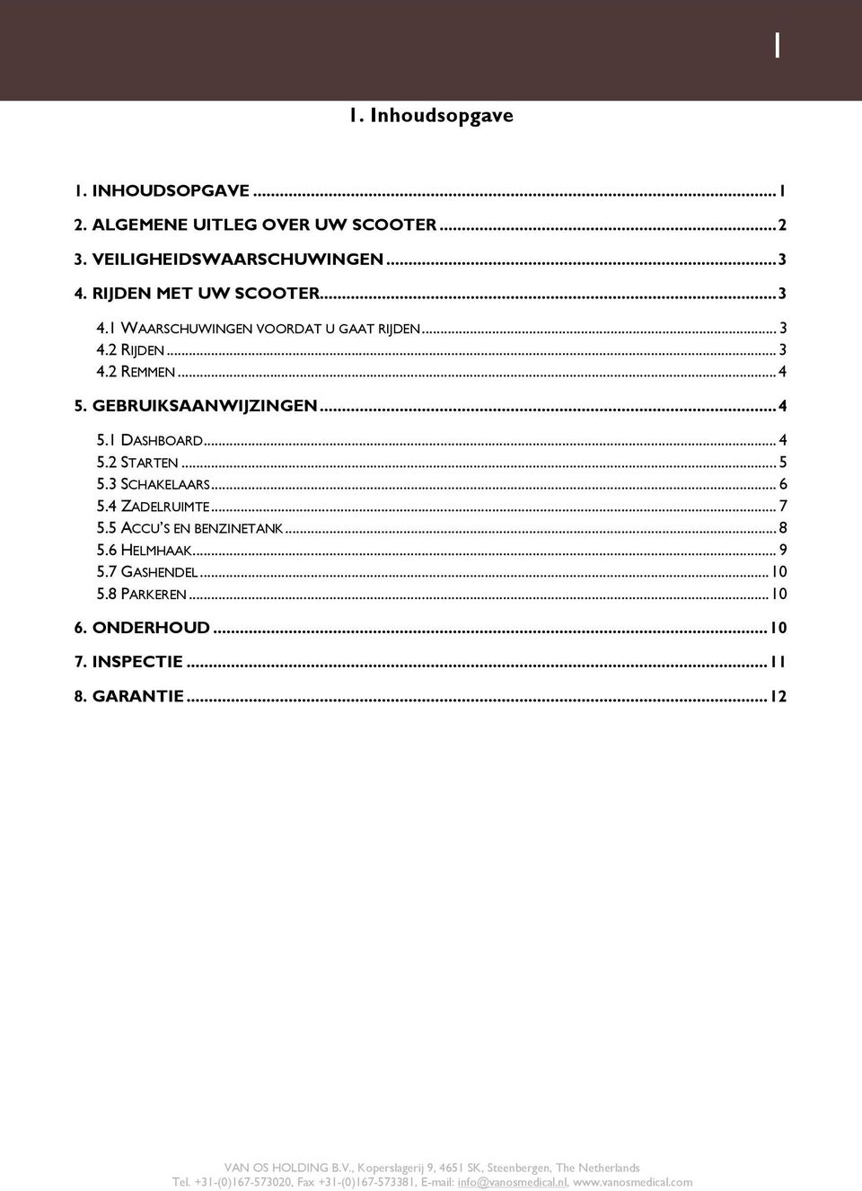 GEBRUIKSAANWIJZINGEN... 4 5.1 DASHBOARD... 4 5.2 STARTEN... 5 5.3 SCHAKELAARS... 6 5.4 ZADELRUIMTE... 7 5.