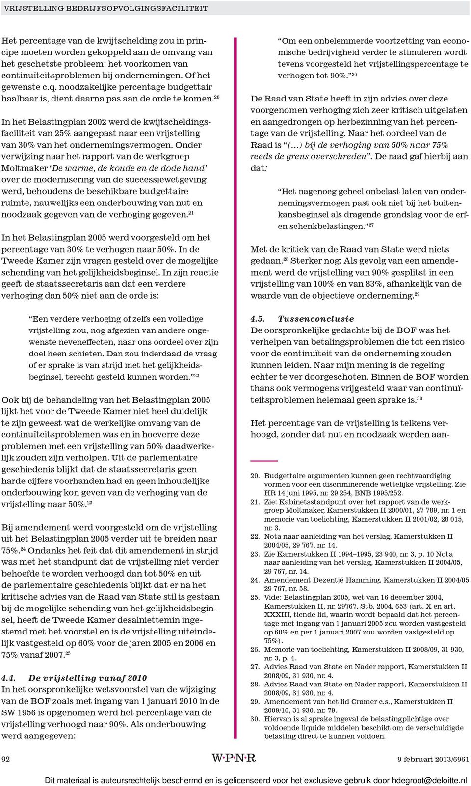 20 In het Belastingplan 2002 werd de kwijtscheldingsfaciliteit van 25% aangepast naar een vrijstelling van 30% van het ondernemingsvermogen.