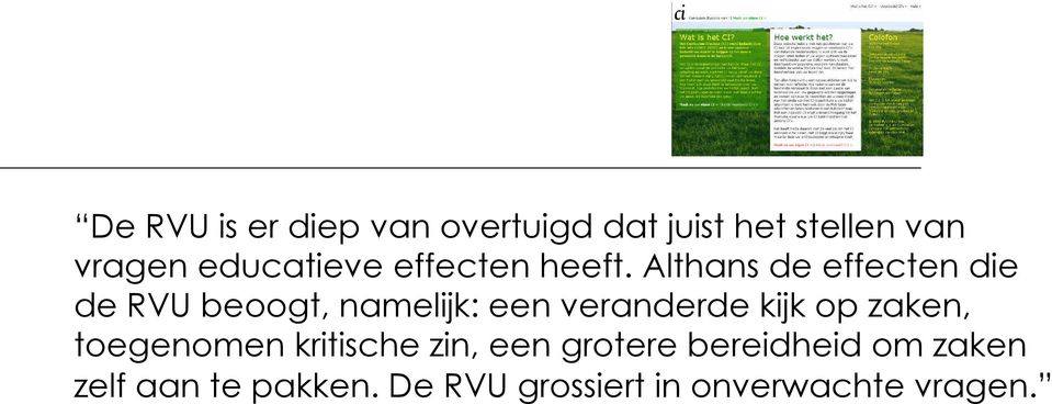 Althans de effecten die de RVU beoogt, namelijk: een veranderde kijk op