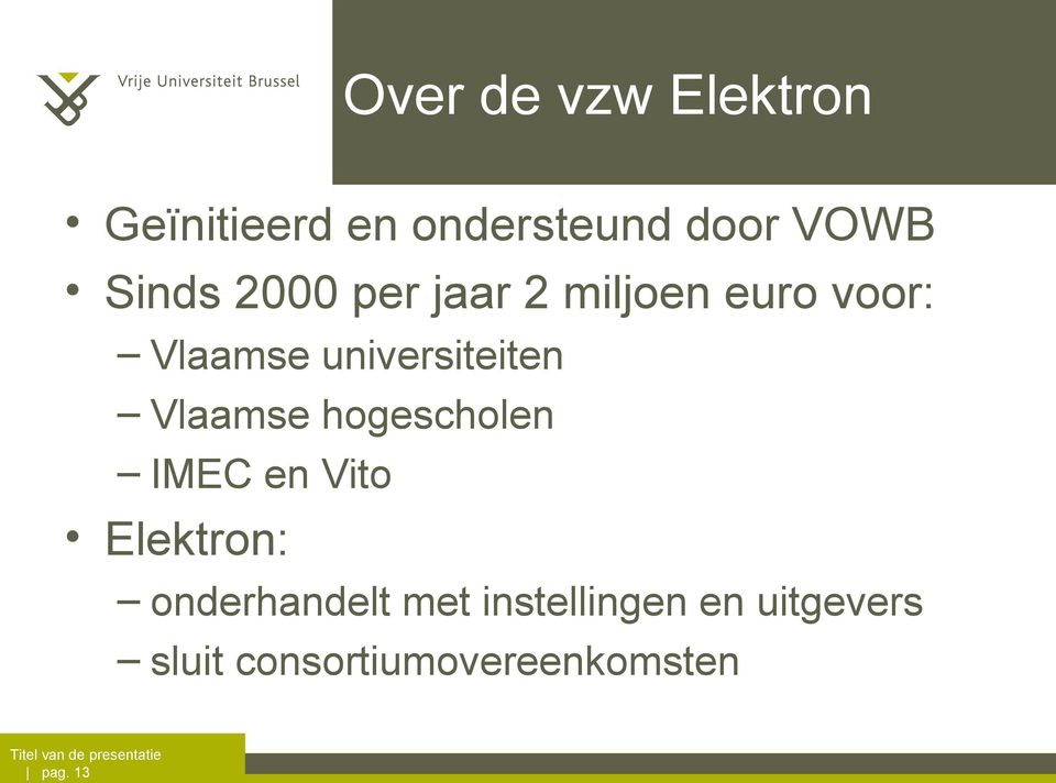 universiteiten Vlaamse hogescholen IMEC en Vito Elektron: