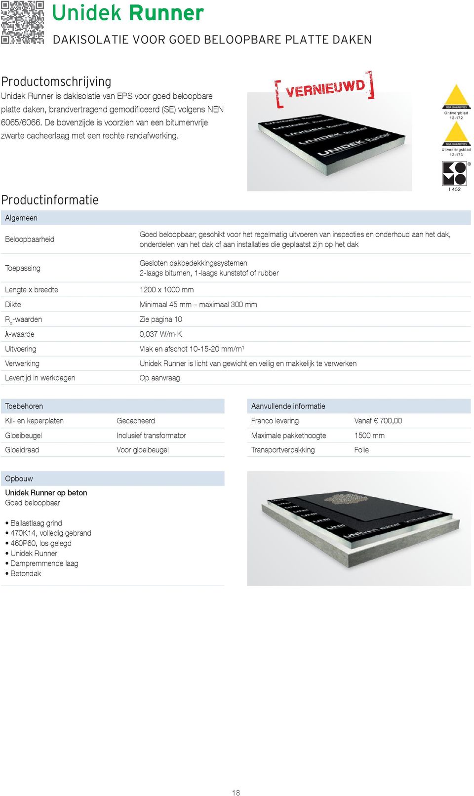 vernieuwd Ontwerpblad 12-172 Uitvoeringsblad 12-173 Productinformatie Algemeen I 452 Beloopbaarheid Toepassing Lengte x breedte Dikte Goed beloopbaar; geschikt voor het regelmatig uitvoeren van