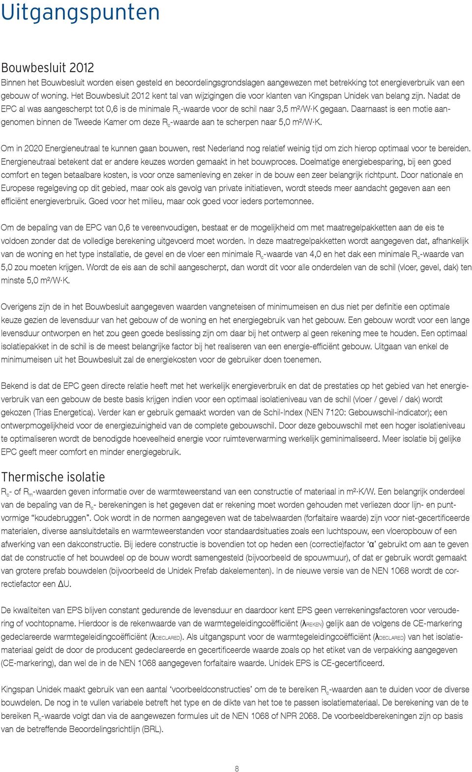 Nadat de EPC al was aangescherpt tot 0,6 is de minimale R c -waarde voor de schil naar 3,5 m²/w K gegaan.