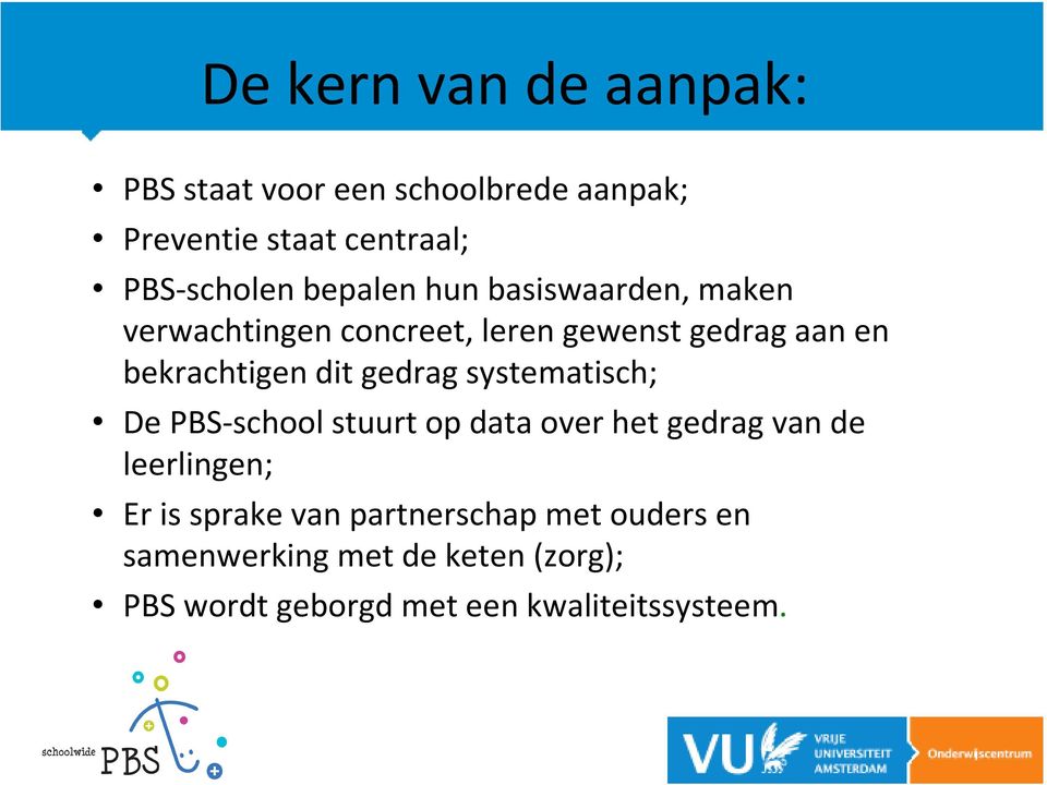 gedrag systematisch; De PBS-school stuurt op data over het gedrag van de leerlingen; Er is sprake van