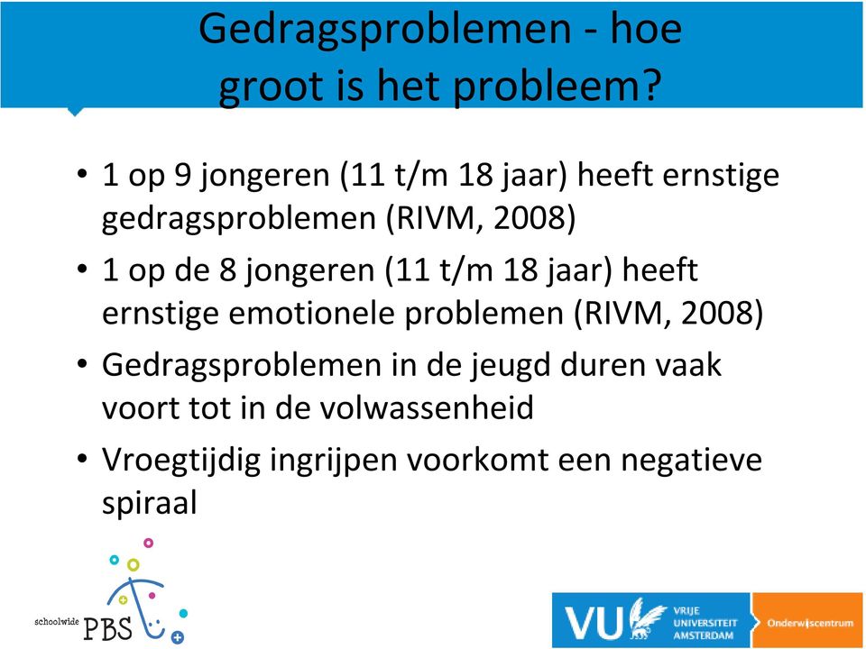 de 8 jongeren (11 t/m 18 jaar) heeft ernstige emotionele problemen (RIVM, 2008)