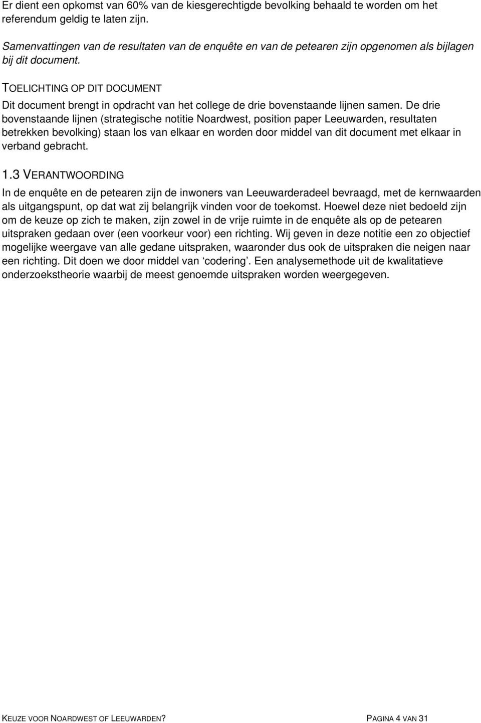 TOELICHTING OP DIT DOCUMENT Dit document brengt in opdracht van het college de drie bovenstaande lijnen samen.