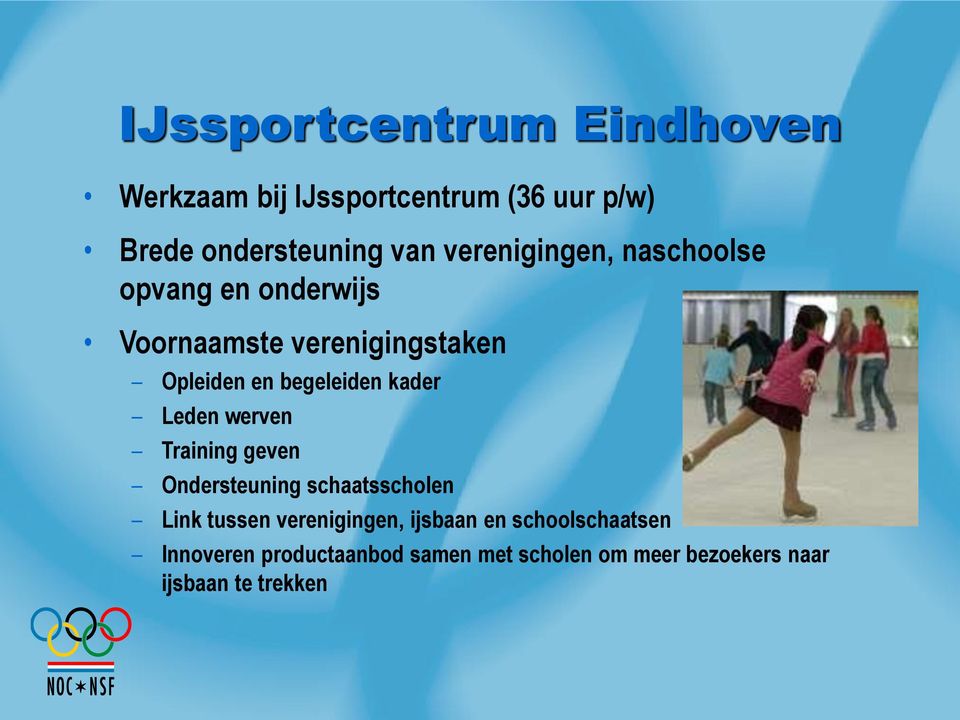 kader Leden werven Training geven Ondersteuning schaatsscholen Link tussen verenigingen, ijsbaan