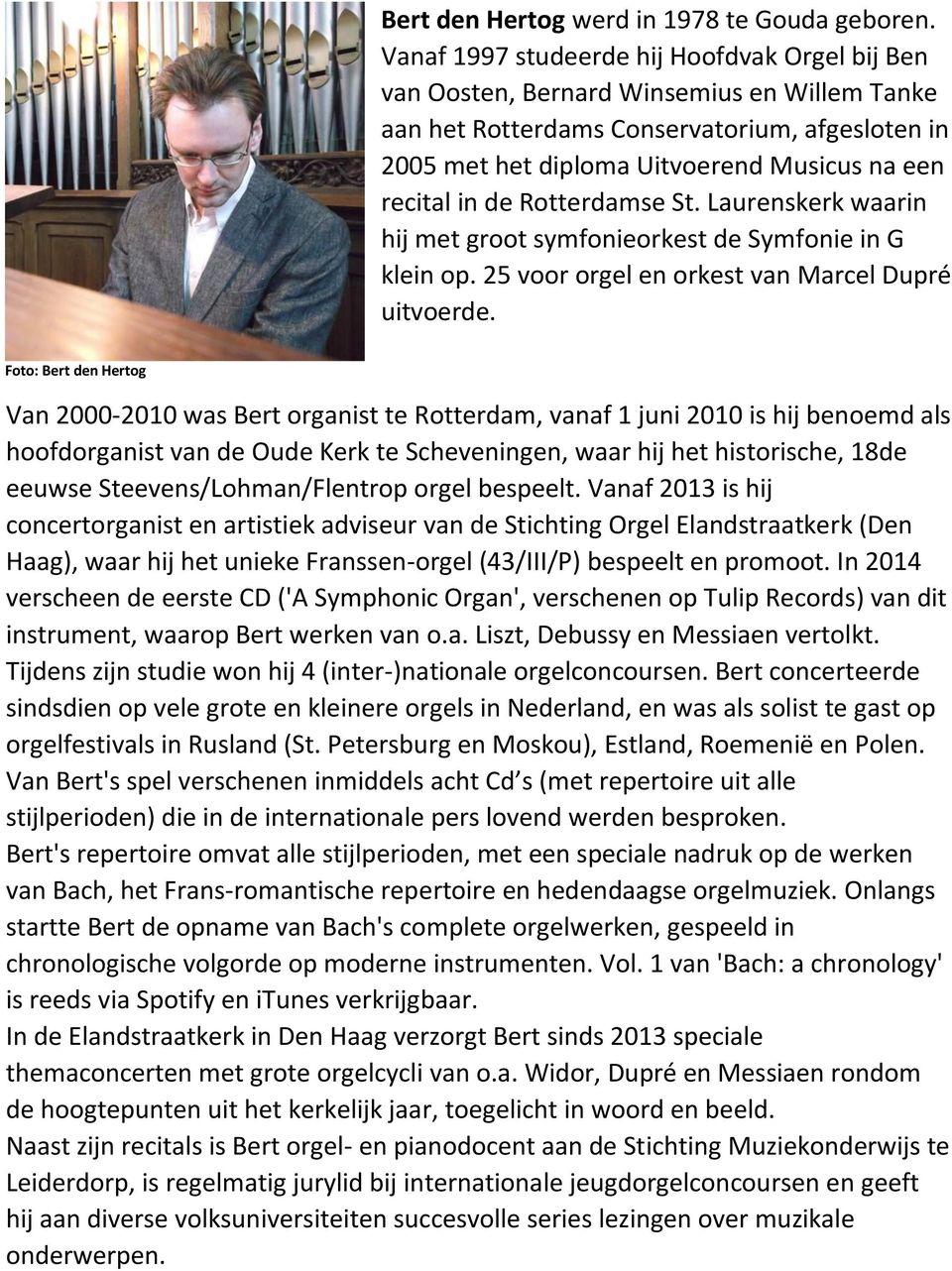 in de Rotterdamse St. Laurenskerk waarin hij met groot symfonieorkest de Symfonie in G klein op. 25 voor orgel en orkest van Marcel Dupré uitvoerde.