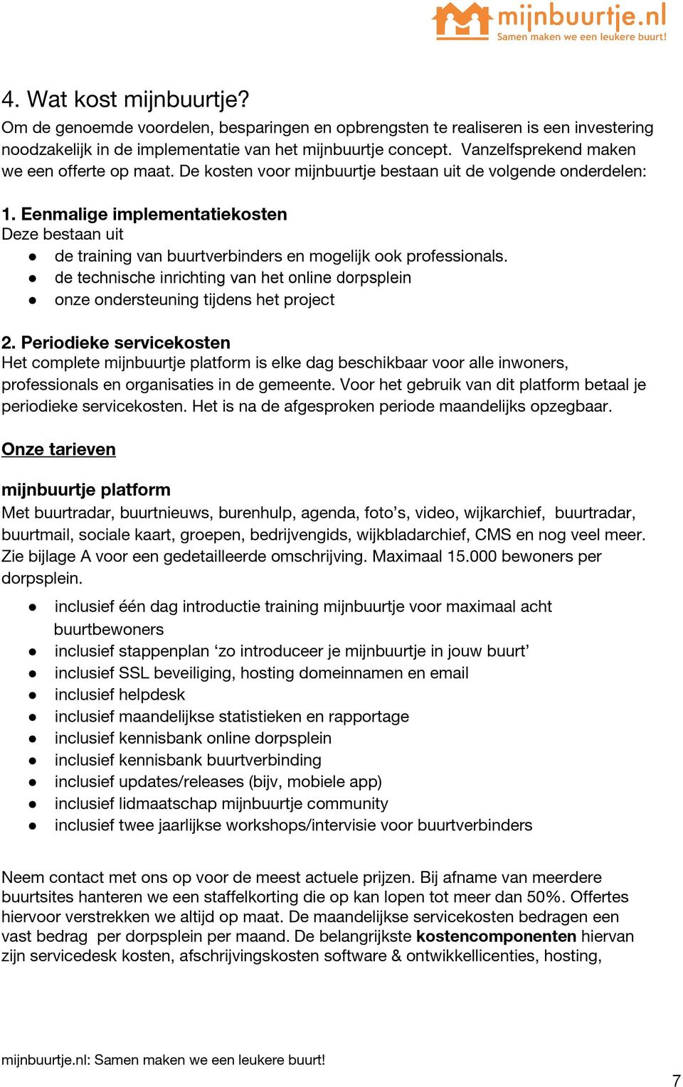 Eenmalige implementatiekosten Deze bestaan uit de training van buurtverbinders en mogelijk ook professionals.