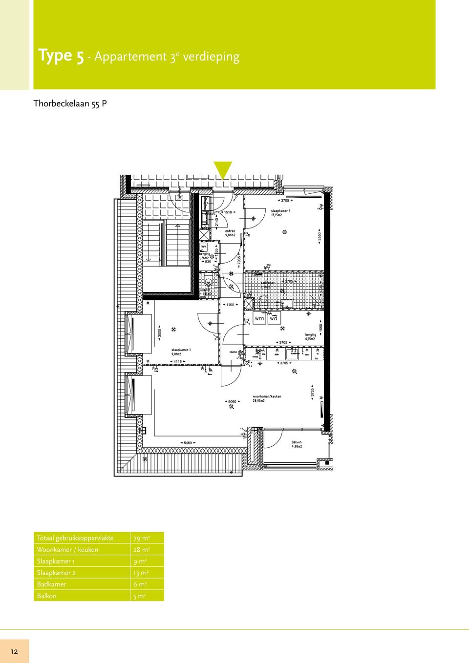 79 m 2 Woonkamer / keuken 28 m 2 Slaapkamer 1