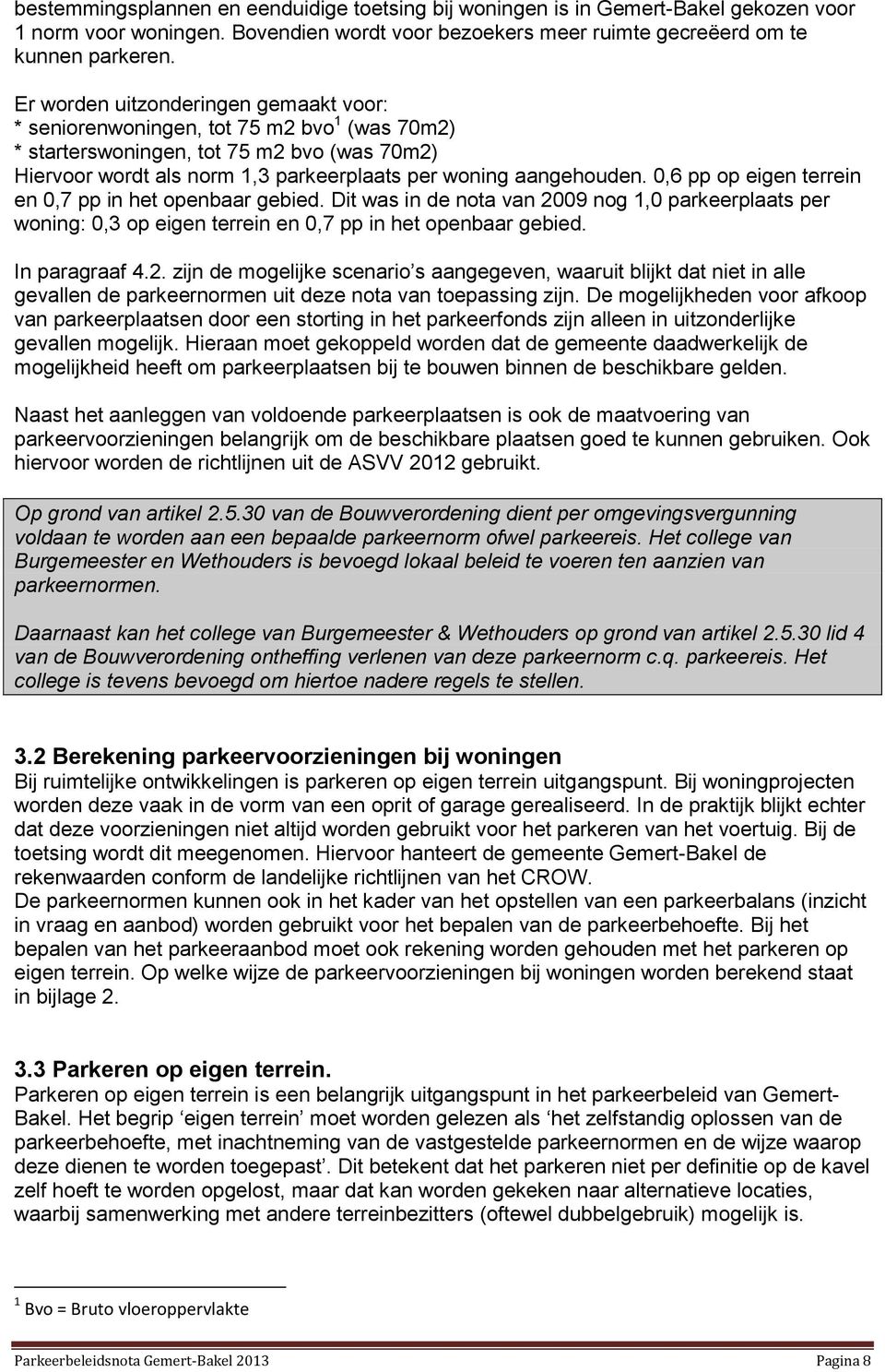 0,6 pp op eigen terrein en 0,7 pp in het openbaar gebied. Dit was in de nota van 20