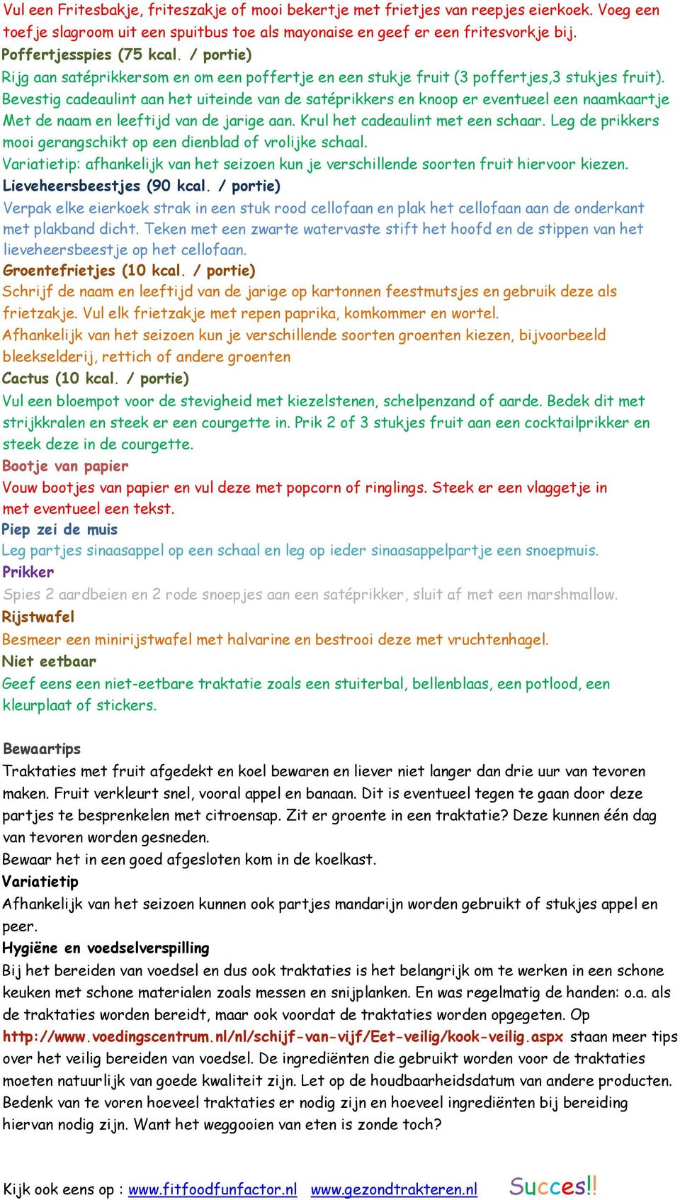 Bevestig cadeaulint aan het uiteinde van de satéprikkers en knoop er eventueel een naamkaartje Met de naam en leeftijd van de jarige aan. Krul het cadeaulint met een schaar.