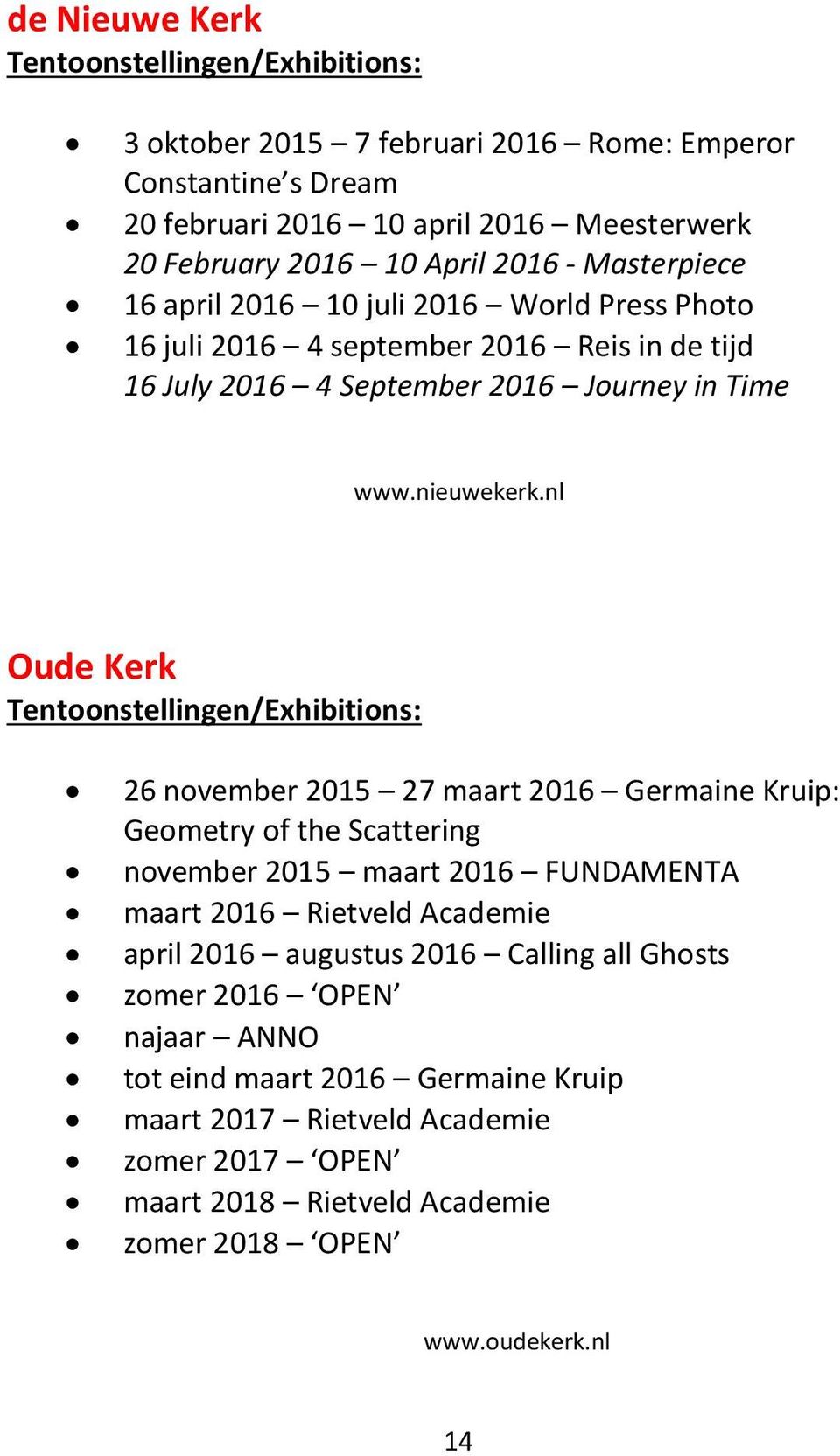 nl Oude Kerk 26 november 2015 27 maart 2016 Germaine Kruip: Geometry of the Scattering november 2015 maart 2016 FUNDAMENTA maart 2016 Rietveld Academie april 2016 augustus